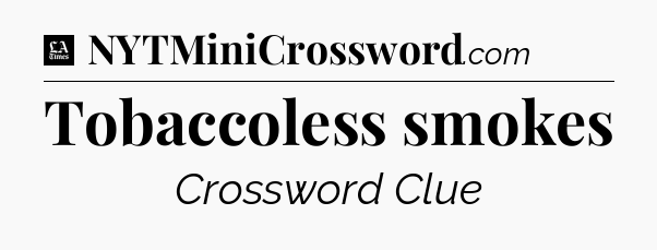Tobaccoless smokes - LA Times Crossword