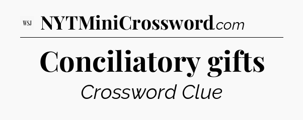 Conciliatory gifts - WSJ Crossword