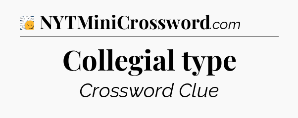 Collegial type - 7 Little Words