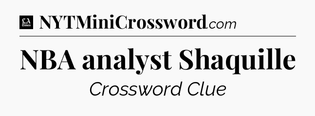NBA analyst Shaquille - LA Times Crossword