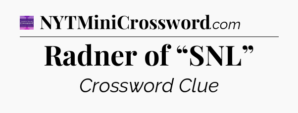 Radner of “SNL” - Thomas Joseph Crossword