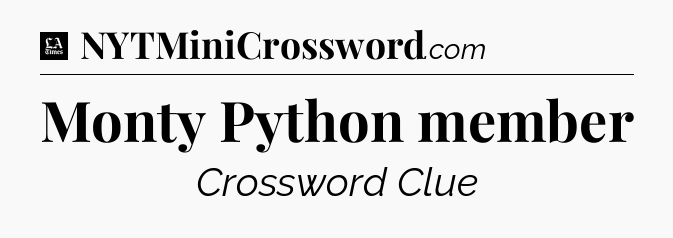 Monty Python member - LA Times Crossword