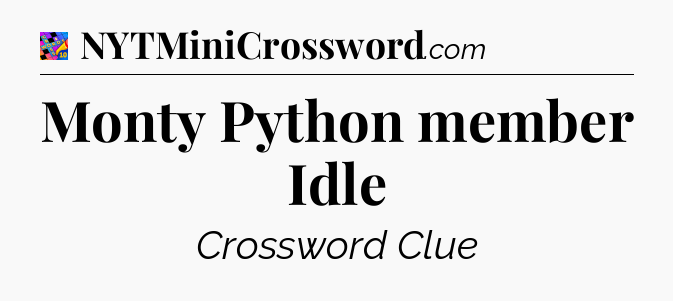 Monty Python member Idle Crossword Clue