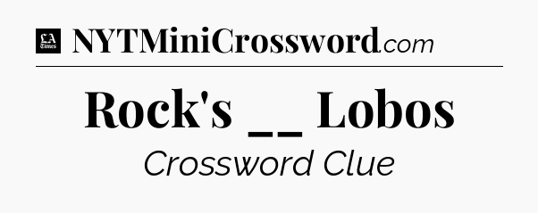 Rock's __ Lobos - LA Times Crossword