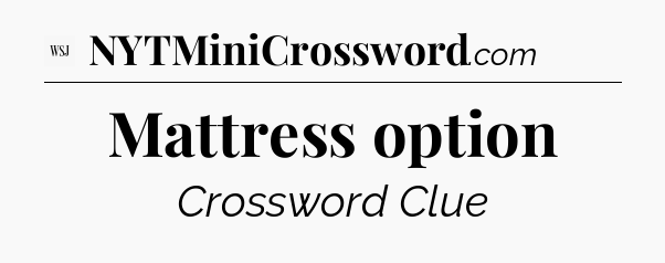 Mattress option - WSJ Crossword