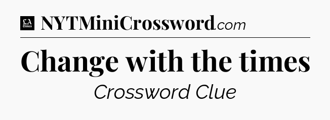 Change with the times - LA Times Crossword
