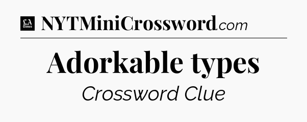 Adorkable types - LA Times Crossword