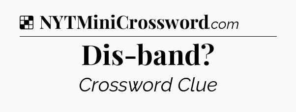 Solution: Dis-band - NYT Crossword