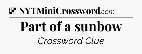 Solution: Part of a sunbow - NYT Crossword