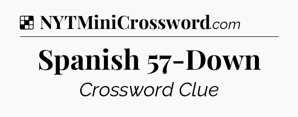 Solution: Spanish 57-Down - NYT Crossword