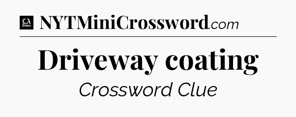 Driveway coating - LA Times Crossword