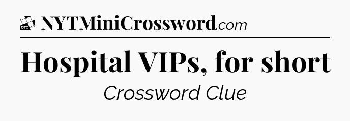 Hospital VIPs, for short - Daily Themed Classic Crossword