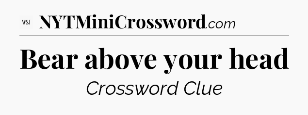 Bear above your head - WSJ Crossword