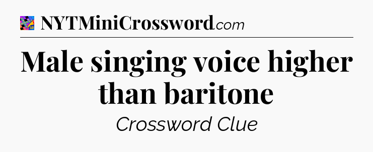 Male singing voice higher than baritone Crossword Clue
