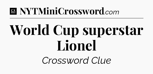 World Cup superstar Lionel - LA Times Crossword