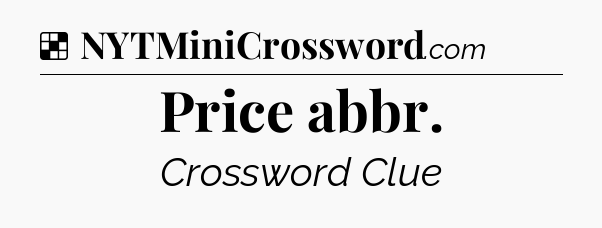 Solution: Price abbr - NYT Crossword