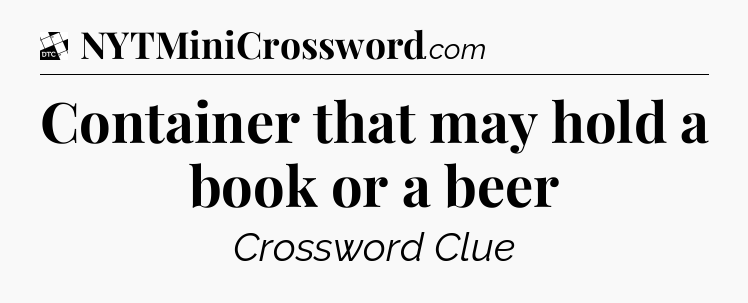 Container that may hold a book or a beer - Daily Themed Classic Crossword
