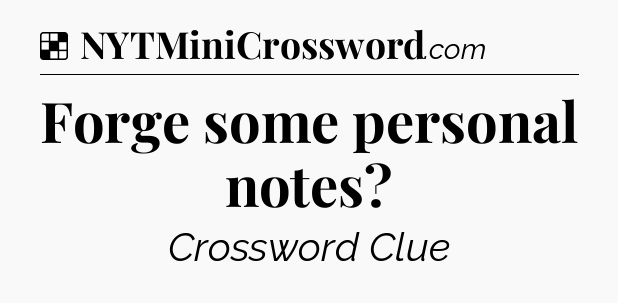 Solution: Forge some personal notes - NYT Crossword