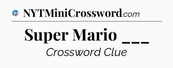 Super Mario ___ Crossword Clue