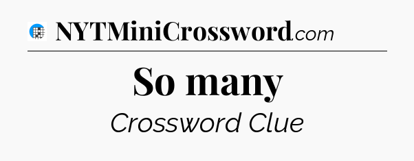 So many Crossword Clue