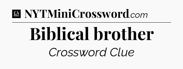 Biblical brother - LA Times Crossword