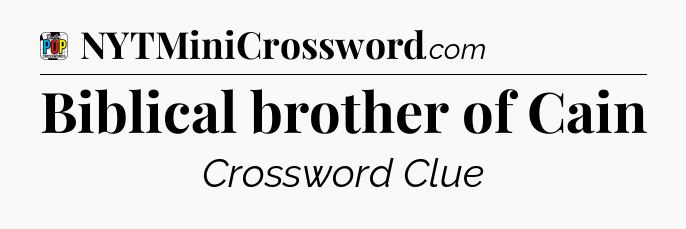 Biblical brother of Cain Crossword Clue