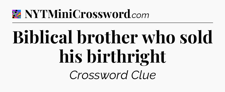 Biblical brother who sold his birthright Crossword Clue