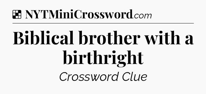 Solution: Biblical brother with a birthright - NYT Crossword