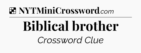 Solution: Biblical brother - NYT Crossword