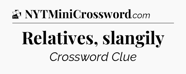 Relatives, slangily - Daily Themed Classic Crossword