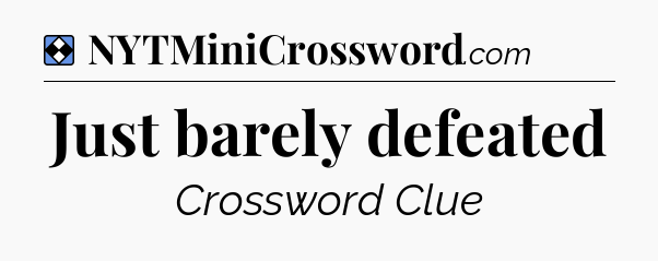 Solution: Just barely defeated - NYT Mini Crossword