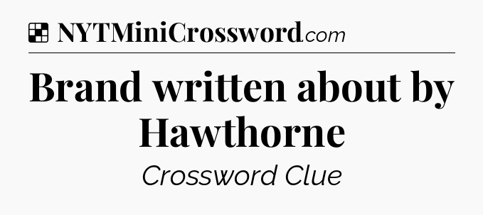 Solution: Brand written about by Hawthorne - NYT Crossword