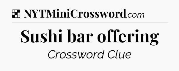 Solution: Sushi bar offering - NYT Crossword