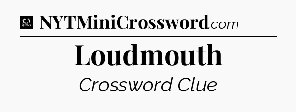Loudmouth - LA Times Crossword