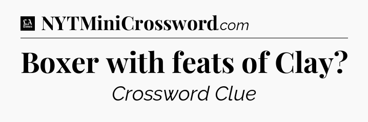 Boxer with feats of Clay - LA Times Crossword