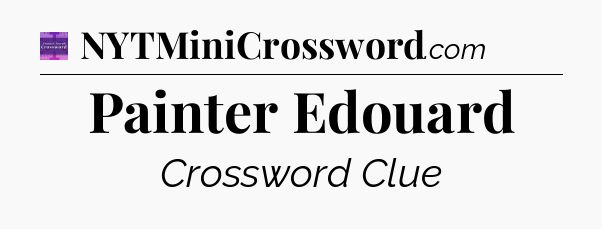 Painter Edouard - Thomas Joseph Crossword