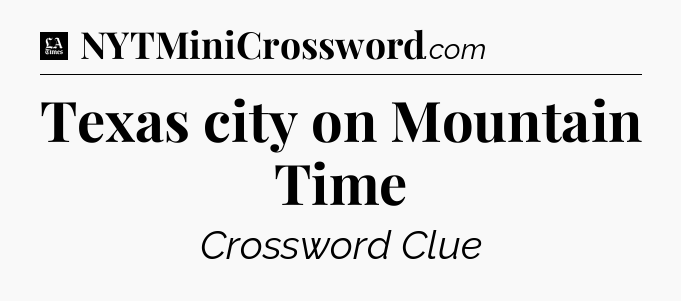 Texas city on Mountain Time - LA Times Crossword