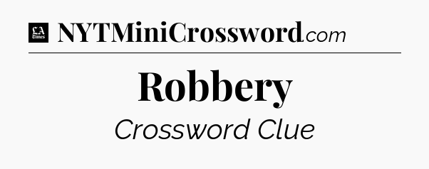 Robbery - LA Times Crossword