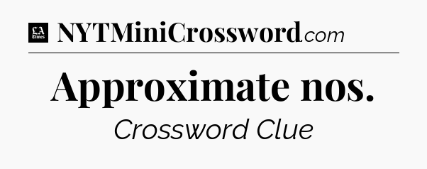Approximate nos - LA Times Crossword