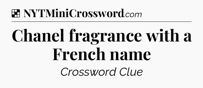 Solution: Chanel fragrance with a French name - NYT Crossword