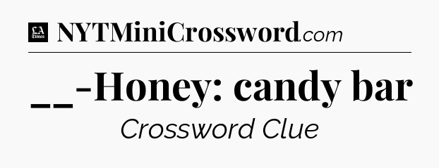 __-Honey: candy bar - LA Times Crossword