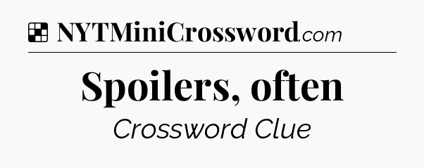 Solution: Spoilers, often - NYT Crossword