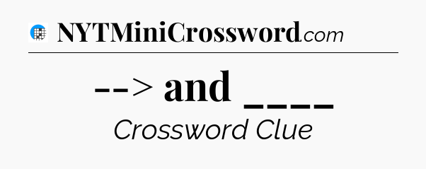 --> and ____ Crossword Clue