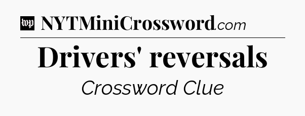 Drivers' reversals Crossword Clue
