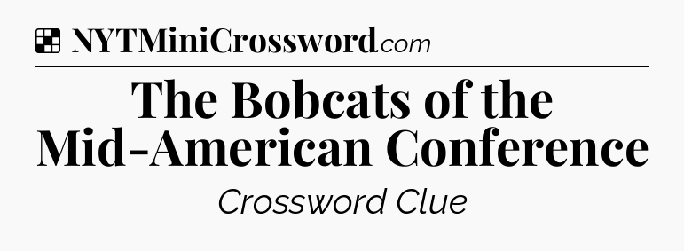 Solution: The Bobcats of the Mid-American Conference - NYT Crossword