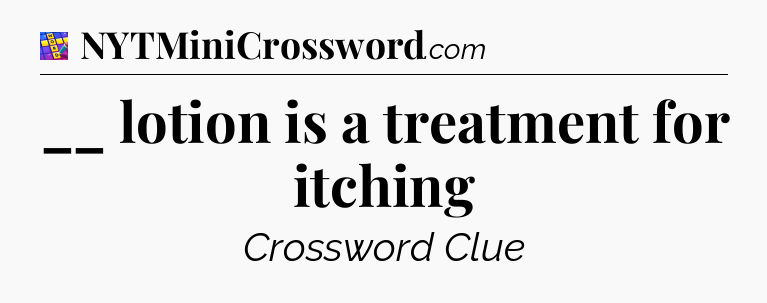 __ lotion is a treatment for itching Codycross
