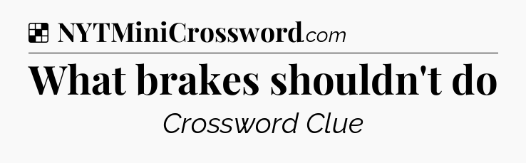 Solution: What brakes shouldn't do - NYT Crossword