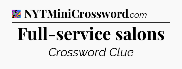 Full-service salons Crossword Clue