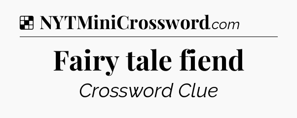 Fairy tale fiend NYT Crossword