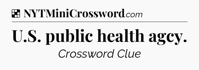 Solution: U.S. public health agcy - NYT Crossword